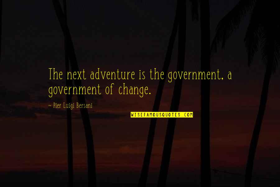 Vitense Quotes By Pier Luigi Bersani: The next adventure is the government, a government Vitense Quotes By Pier Luigi Bersani: The next adventure is the government, a government