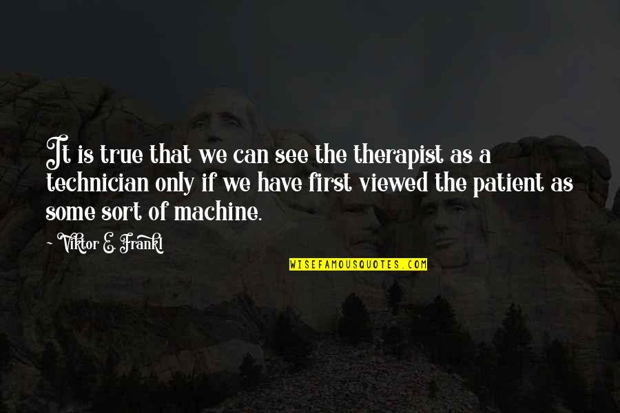 Viterbi Quotes By Viktor E. Frankl: It is true that we can see the