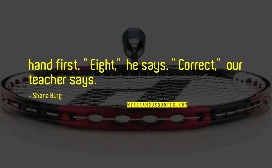 Viterelli Joe Quotes By Shana Burg: hand first. "Eight," he says. "Correct," our teacher