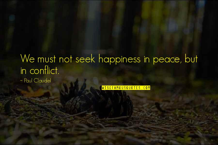 Viteri Hanging Quotes By Paul Claudel: We must not seek happiness in peace, but