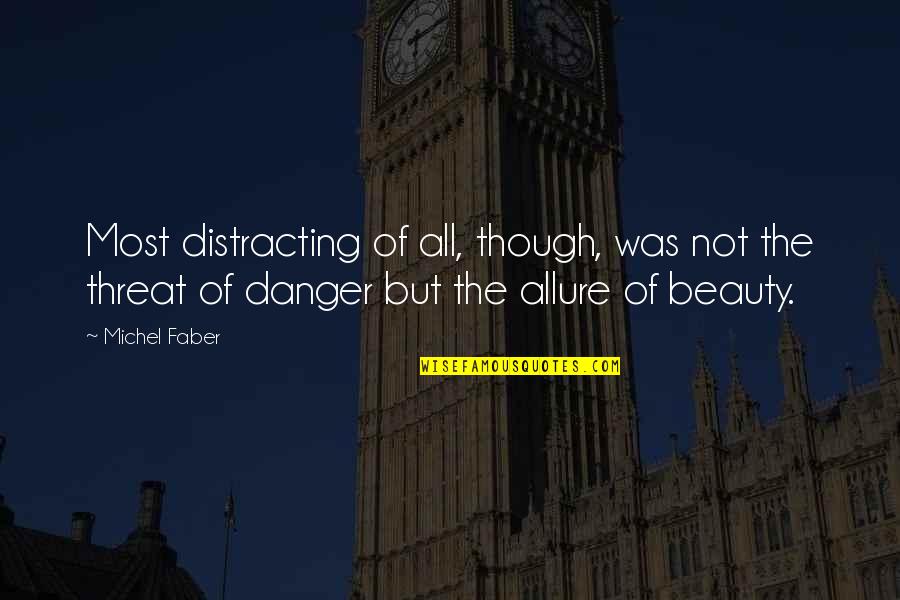 Viteri Viteri Quotes By Michel Faber: Most distracting of all, though, was not the Viteri Viteri Quotes By Michel Faber: Most distracting of all, though, was not the