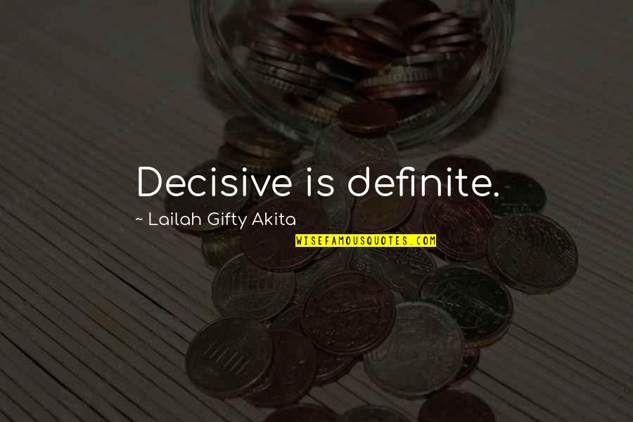 Vitesse Quotes By Lailah Gifty Akita: Decisive is definite. Vitesse Quotes By Lailah Gifty Akita: Decisive is definite.