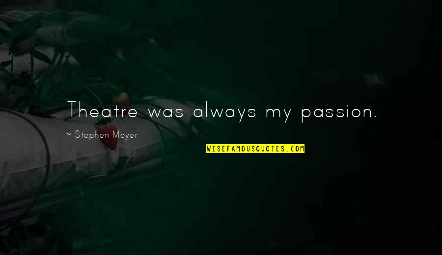 Vitetta Orlando Quotes By Stephen Moyer: Theatre was always my passion. Vitetta Orlando Quotes By Stephen Moyer: Theatre was always my passion.