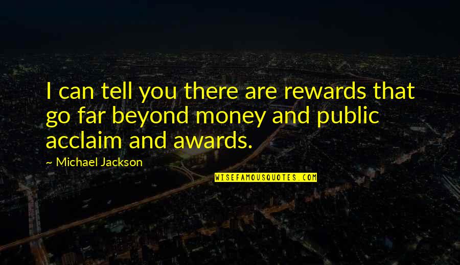 Vitette Quotes By Michael Jackson: I can tell you there are rewards that Vitette Quotes By Michael Jackson: I can tell you there are rewards that