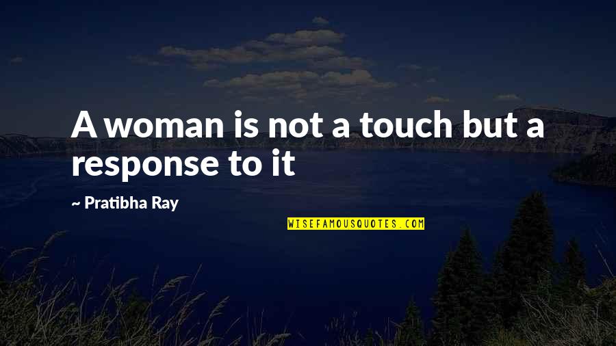 Vithaya Photography Quotes By Pratibha Ray: A woman is not a touch but a