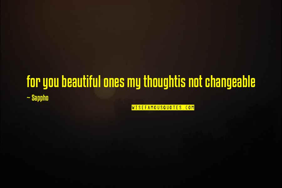 Vithika Agarwal Quotes By Sappho: for you beautiful ones my thoughtis not changeable
