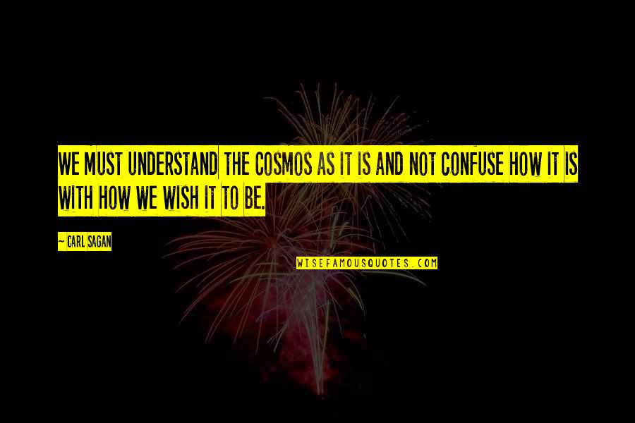 Vithoulkas Quotes By Carl Sagan: We must understand the Cosmos as it is Vithoulkas Quotes By Carl Sagan: We must understand the Cosmos as it is