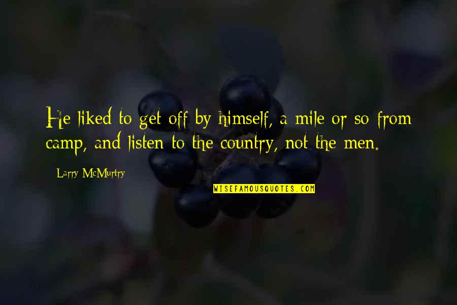 Vithoulkas Quotes By Larry McMurtry: He liked to get off by himself, a Vithoulkas Quotes By Larry McMurtry: He liked to get off by himself, a