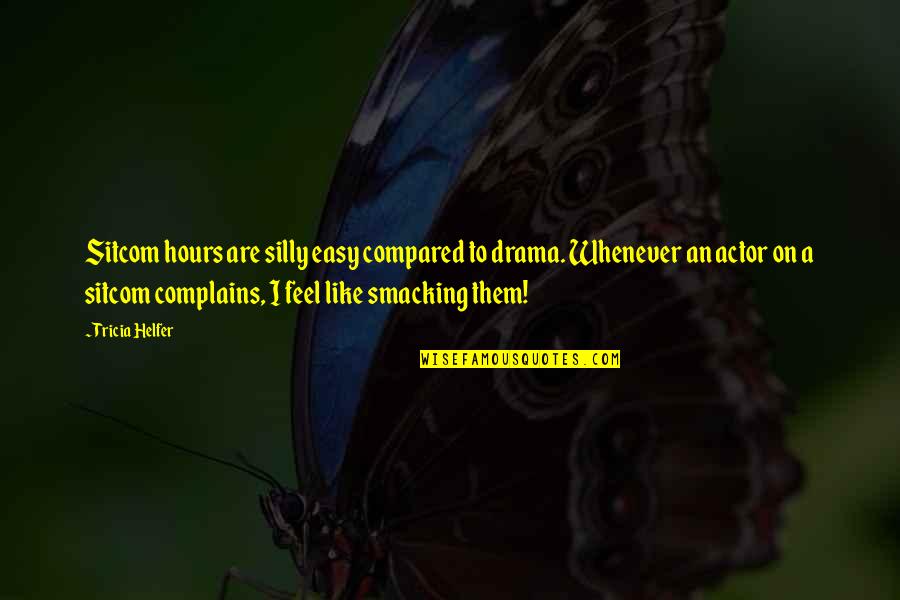 Vitiate Quotes By Tricia Helfer: Sitcom hours are silly easy compared to drama.