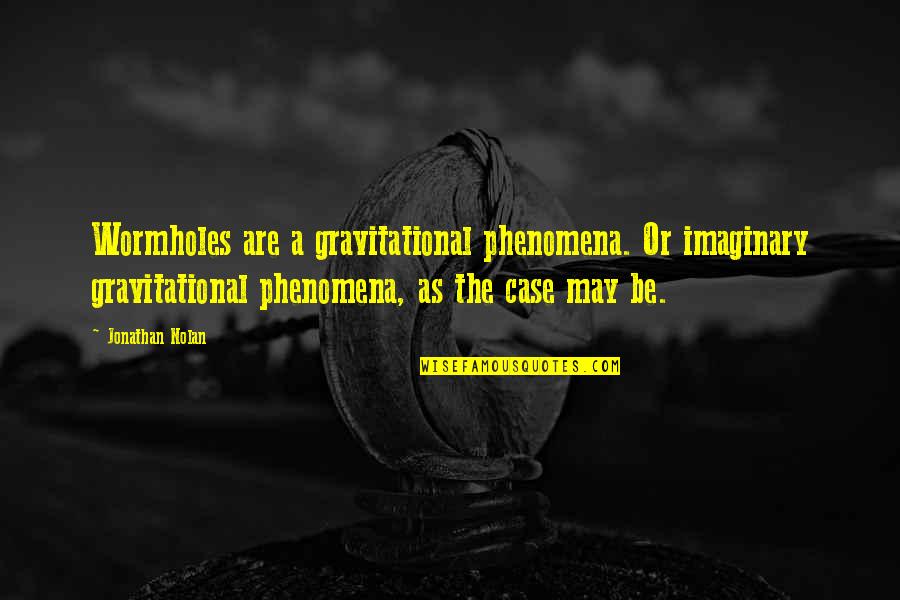 Vitiate Synonym Quotes By Jonathan Nolan: Wormholes are a gravitational phenomena. Or imaginary gravitational Vitiate Synonym Quotes By Jonathan Nolan: Wormholes are a gravitational phenomena. Or imaginary gravitational