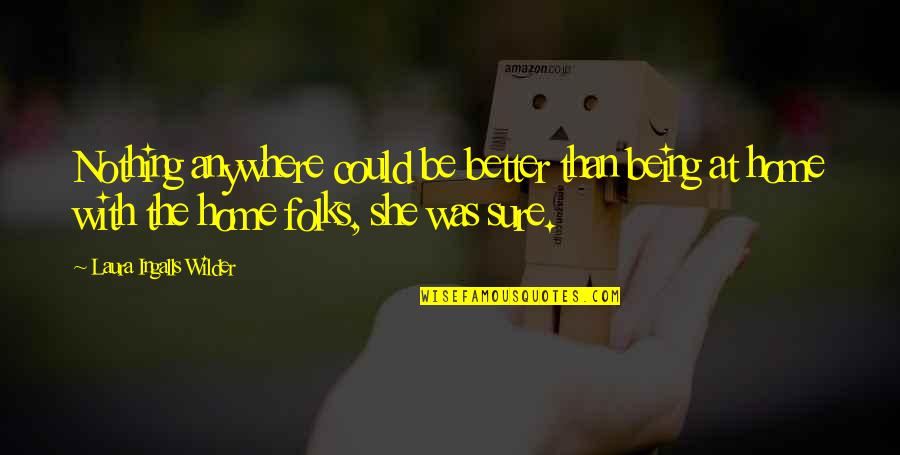 Vitiates Def Quotes By Laura Ingalls Wilder: Nothing anywhere could be better than being at Vitiates Def Quotes By Laura Ingalls Wilder: Nothing anywhere could be better than being at
