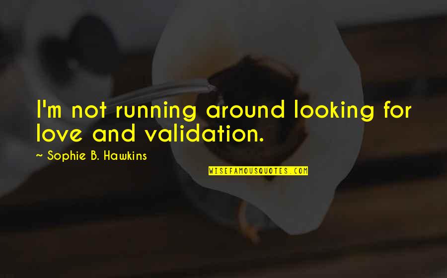 Vitiates Def Quotes By Sophie B. Hawkins: I'm not running around looking for love and