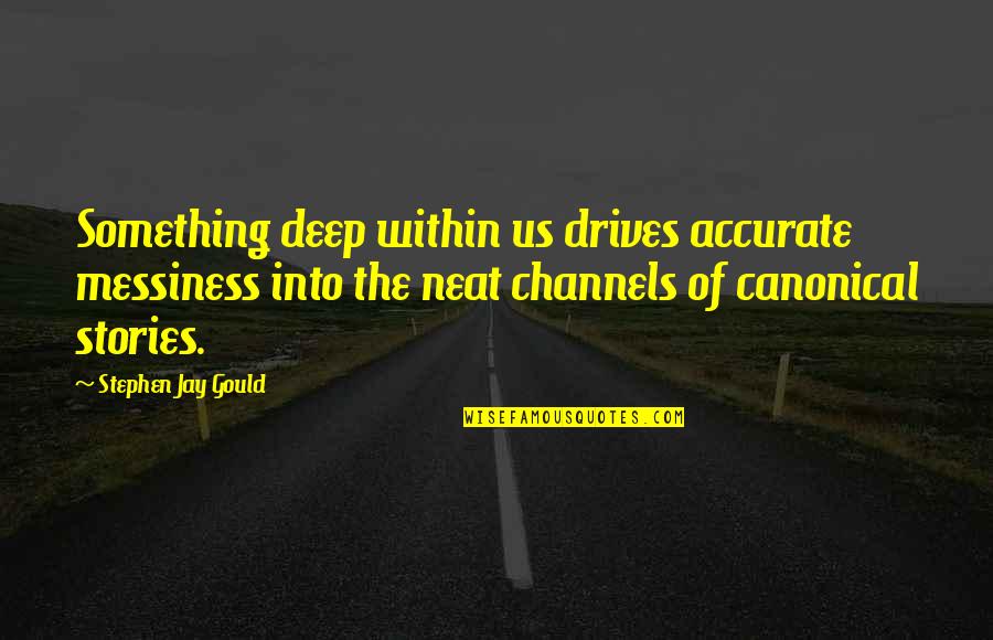 Vitiating Factor Quotes By Stephen Jay Gould: Something deep within us drives accurate messiness into