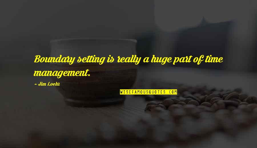 Viticev Quotes By Jim Loehr: Boundary setting is really a huge part of