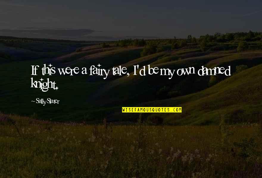 Vitiello Quotes By Sally Slater: If this were a fairy tale, I'd be