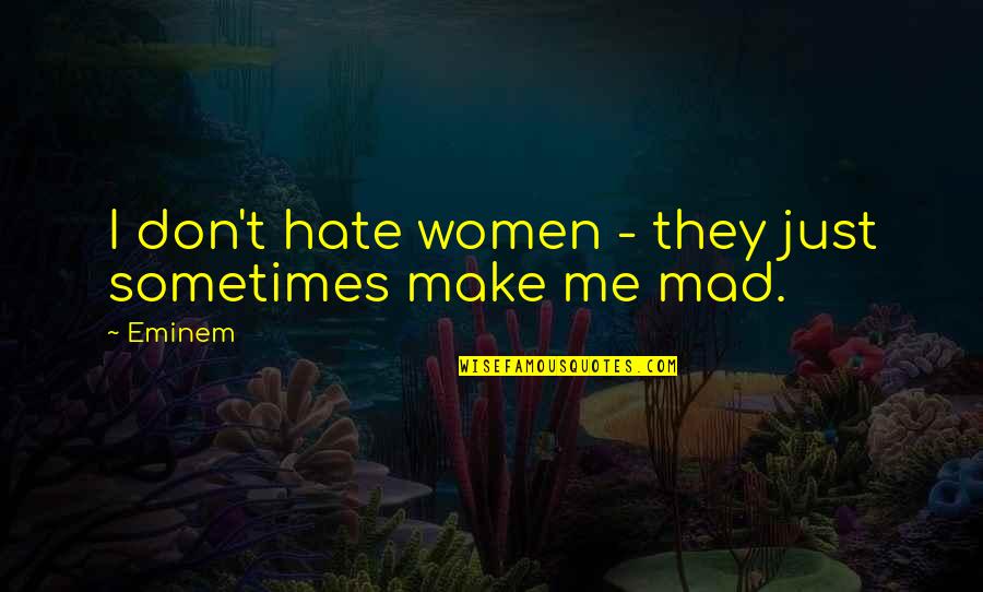 Vitkina Quotes By Eminem: I don't hate women - they just sometimes