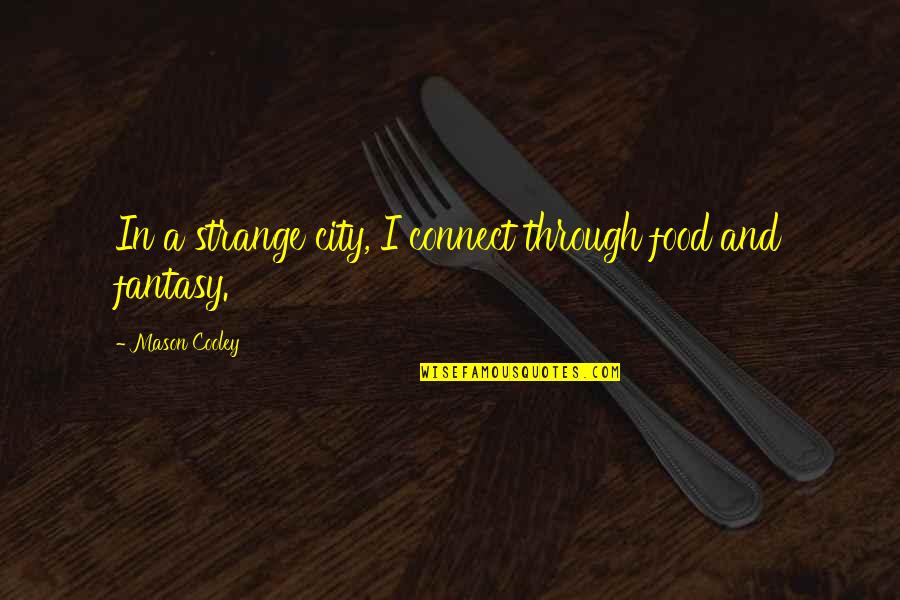 Vitkina Quotes By Mason Cooley: In a strange city, I connect through food Vitkina Quotes By Mason Cooley: In a strange city, I connect through food