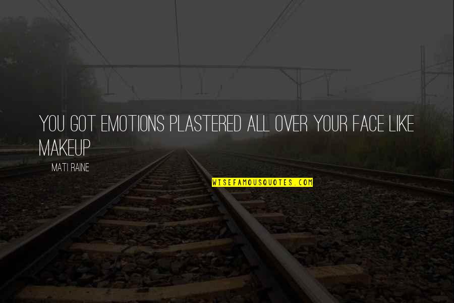 Vitkina Quotes By Mati Raine: You got emotions plastered all over your face