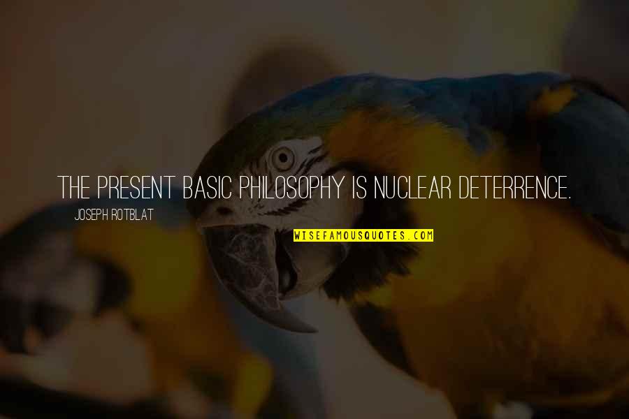 Vitkins Weight Quotes By Joseph Rotblat: The present basic philosophy is nuclear deterrence. Vitkins Weight Quotes By Joseph Rotblat: The present basic philosophy is nuclear deterrence.