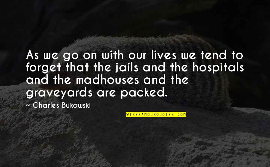 Vitkovicka Quotes By Charles Bukowski: As we go on with our lives we