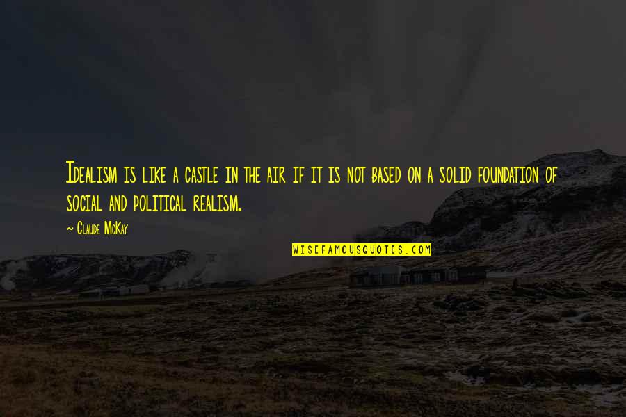 Vitkus Robert Quotes By Claude McKay: Idealism is like a castle in the air Vitkus Robert Quotes By Claude McKay: Idealism is like a castle in the air
