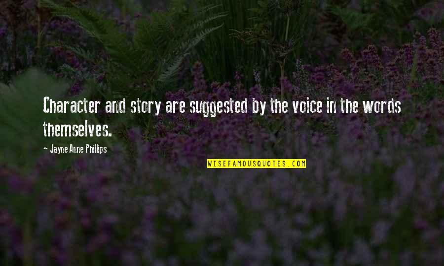 Vitl Quote Quotes By Jayne Anne Phillips: Character and story are suggested by the voice