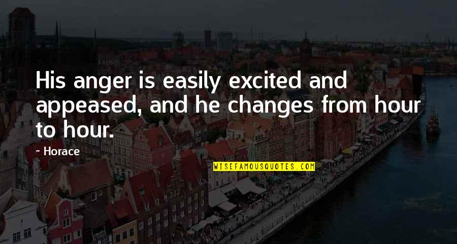 Vitleri Quotes By Horace: His anger is easily excited and appeased, and
