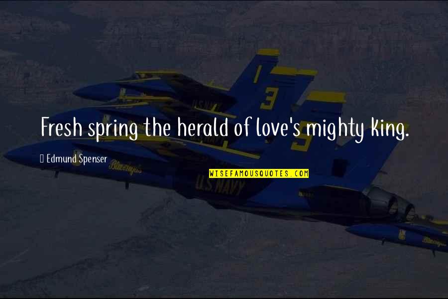 Vito Corleone Quotes By Edmund Spenser: Fresh spring the herald of love's mighty king.
