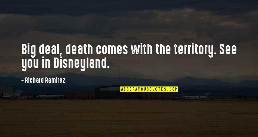 Vito Cornelius Quotes By Richard Ramirez: Big deal, death comes with the territory. See