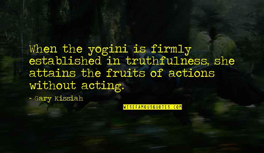 Vitoeuf Quotes By Gary Kissiah: When the yogini is firmly established in truthfulness,