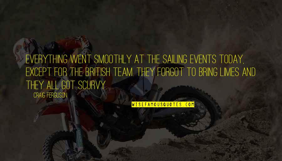 Vitola Bailando Quotes By Craig Ferguson: Everything went smoothly at the sailing events today, Vitola Bailando Quotes By Craig Ferguson: Everything went smoothly at the sailing events today,