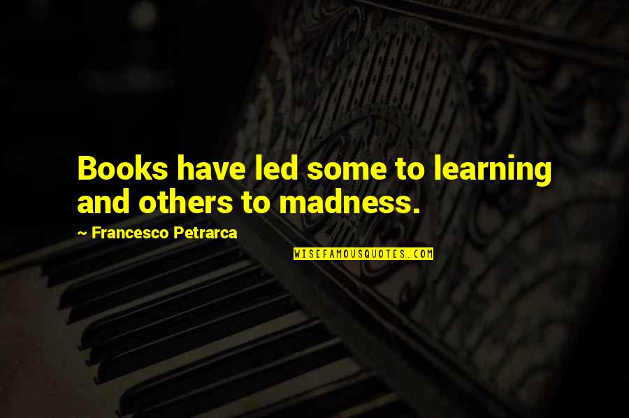 Vitolo Atletico Quotes By Francesco Petrarca: Books have led some to learning and others Vitolo Atletico Quotes By Francesco Petrarca: Books have led some to learning and others