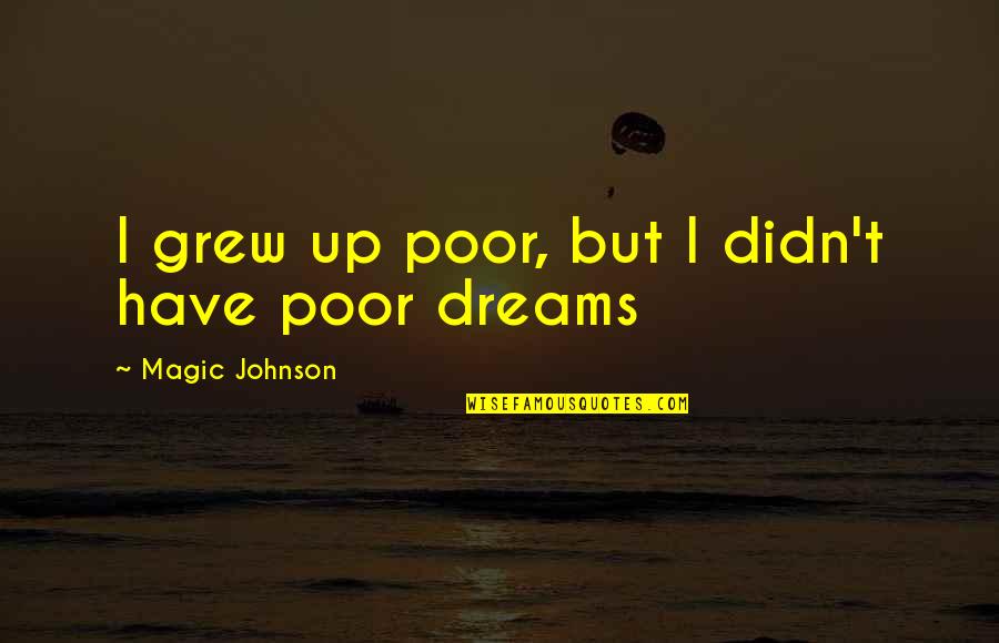 Vitorino Hilton Quotes By Magic Johnson: I grew up poor, but I didn't have Vitorino Hilton Quotes By Magic Johnson: I grew up poor, but I didn't have