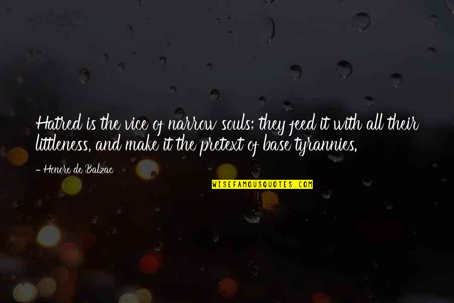 Vitos Quotes By Honore De Balzac: Hatred is the vice of narrow souls; they Vitos Quotes By Honore De Balzac: Hatred is the vice of narrow souls; they