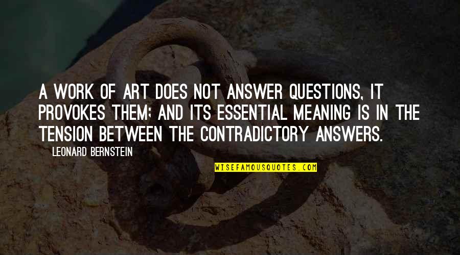 Vitosha Auto Quotes By Leonard Bernstein: A work of art does not answer questions, Vitosha Auto Quotes By Leonard Bernstein: A work of art does not answer questions,
