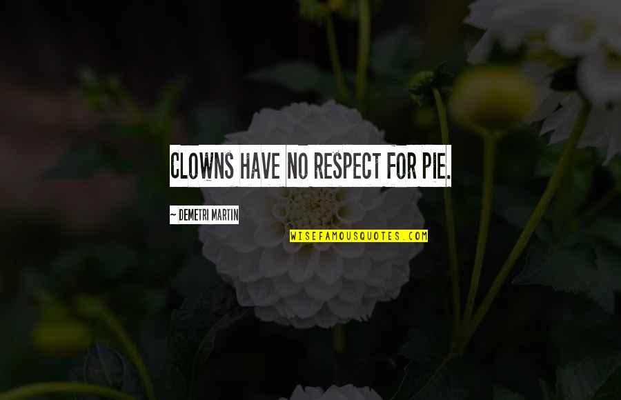 Vitracore Quotes By Demetri Martin: Clowns have no respect for pie.