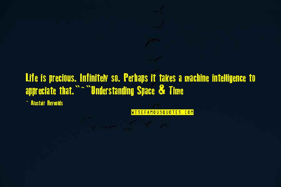 Vitria Escolar Quotes By Alastair Reynolds: Life is precious. Infinitely so. Perhaps it takes