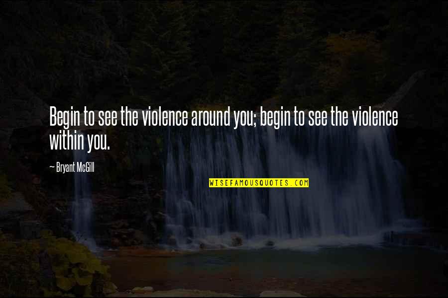 Vitria Escolar Quotes By Bryant McGill: Begin to see the violence around you; begin