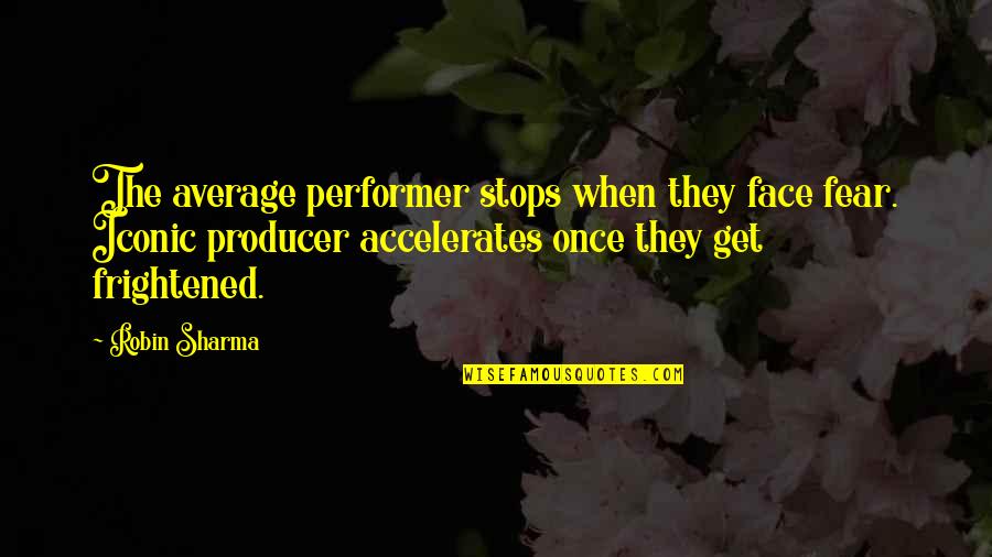 Vitrina En Quotes By Robin Sharma: The average performer stops when they face fear.