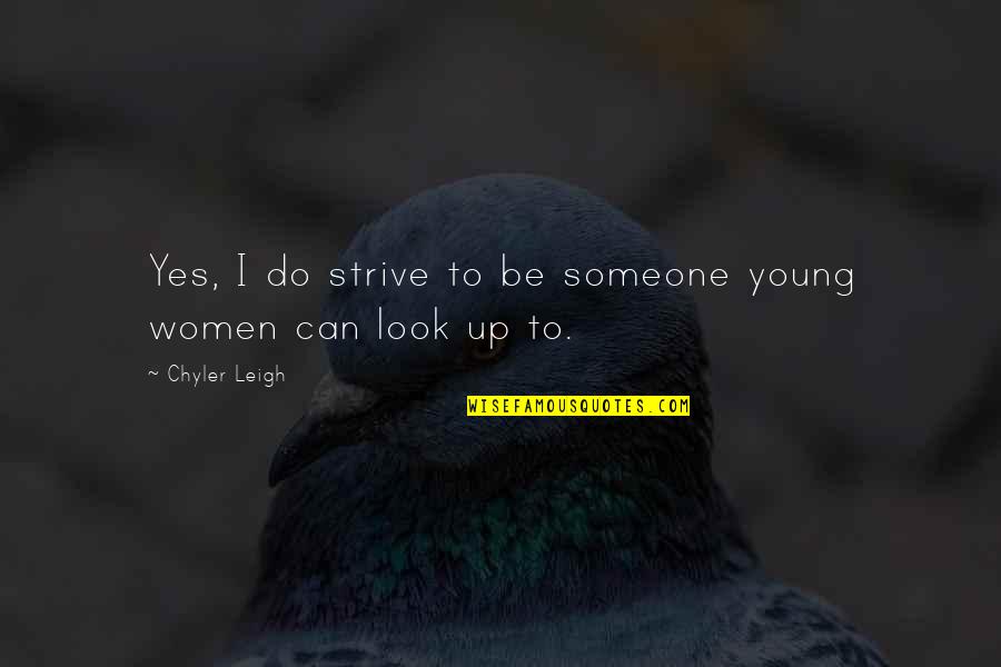 Vitrine Media Quotes By Chyler Leigh: Yes, I do strive to be someone young Vitrine Media Quotes By Chyler Leigh: Yes, I do strive to be someone young