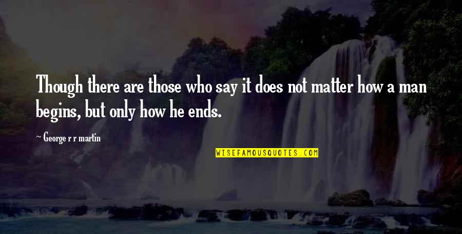 Vitrines Kis Quotes By George R R Martin: Though there are those who say it does Vitrines Kis Quotes By George R R Martin: Though there are those who say it does