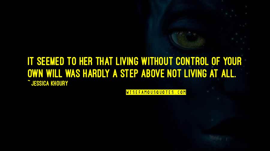 Vitro Quotes By Jessica Khoury: It seemed to her that living without control Vitro Quotes By Jessica Khoury: It seemed to her that living without control