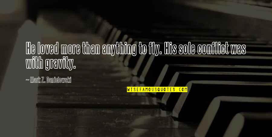 Vitrox Quotes By Mark Z. Danielewski: He loved more than anything to fly. His Vitrox Quotes By Mark Z. Danielewski: He loved more than anything to fly. His