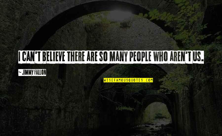 Vitruvius Famous Quotes By Jimmy Fallon: I can't believe there are so many people