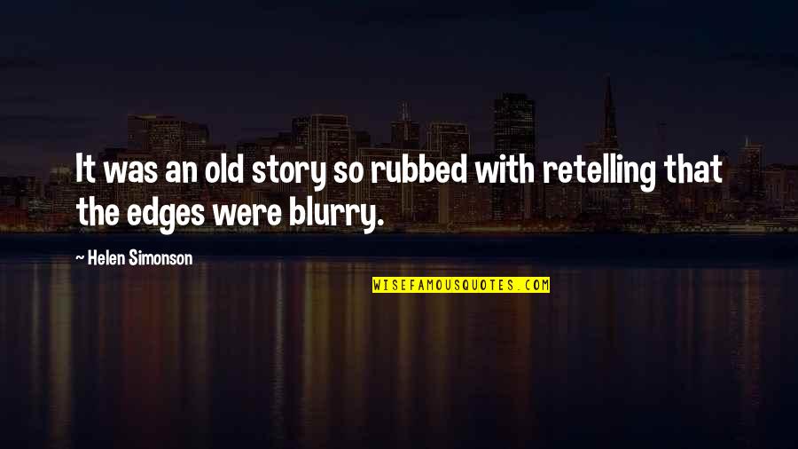 Vittachi Quotes By Helen Simonson: It was an old story so rubbed with