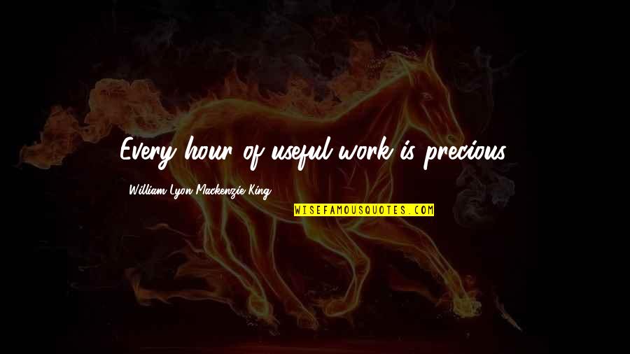 Vittavi Quotes By William Lyon Mackenzie King: Every hour of useful work is precious. Vittavi Quotes By William Lyon Mackenzie King: Every hour of useful work is precious.