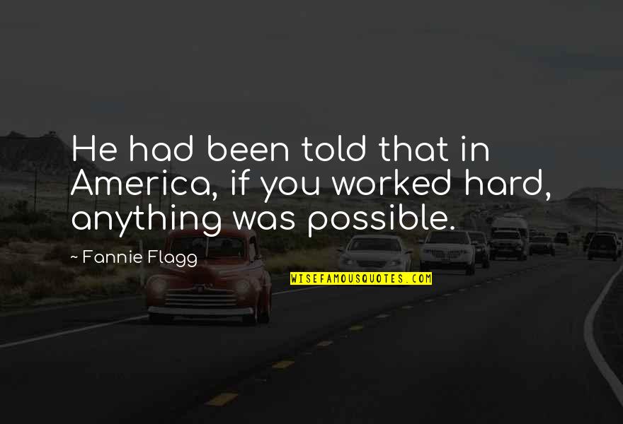 Vittetoe Quotes By Fannie Flagg: He had been told that in America, if