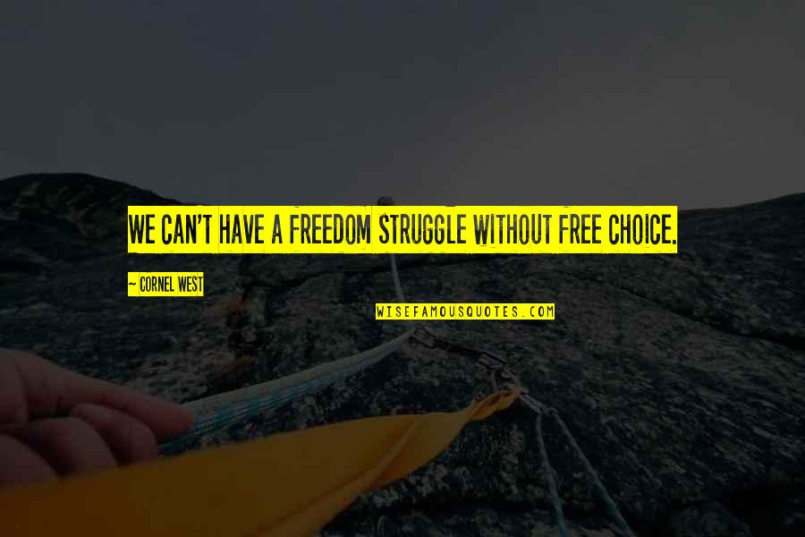 Vitthal Namachi Quotes By Cornel West: We can't have a freedom struggle without free