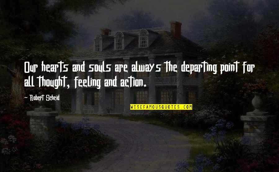 Vitthala Quotes By Robert Scheid: Our hearts and souls are always the departing Vitthala Quotes By Robert Scheid: Our hearts and souls are always the departing