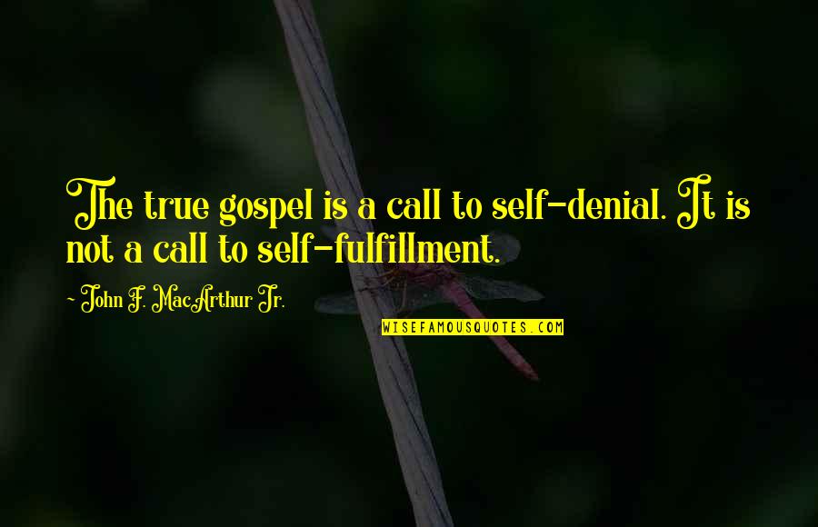 Vitti Quotes By John F. MacArthur Jr.: The true gospel is a call to self-denial.